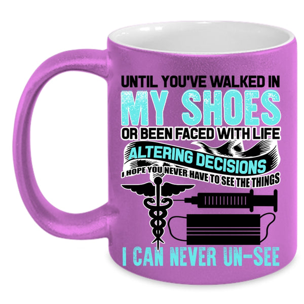 Cute Nurses Coffee Mug, Until You're Walked In My Shoes Accent Mug
