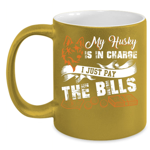 My Husky Is In Charge Coffee Mug, I Just Pay The Bills Coffee Cup