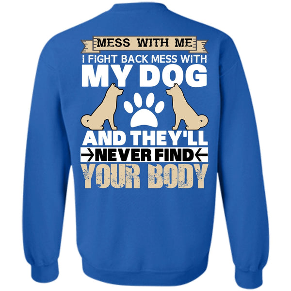 They'll Never Find Your Body T Shirt, I Love My Dog Sweatshirt