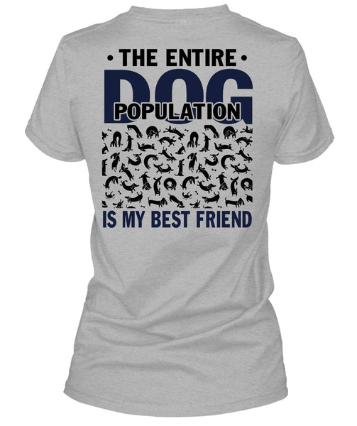 The Entire Dog Population Is My Best Friend T Shirt, I Love My Dog T Shirt