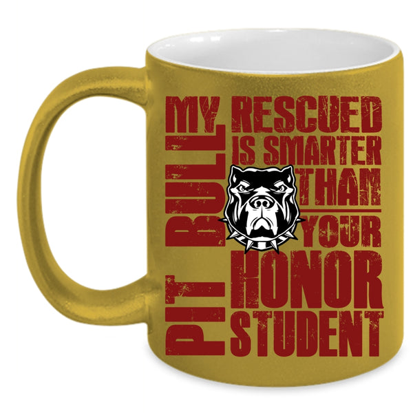 My Rescued Pit Bull Is Smarter Coffee Mug, Funny Pit Bulls Coffee Cup
