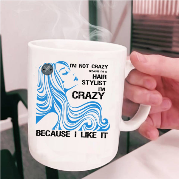 I'm A Hair Stylist Coffee Mug, I'm Not Crazy Cup