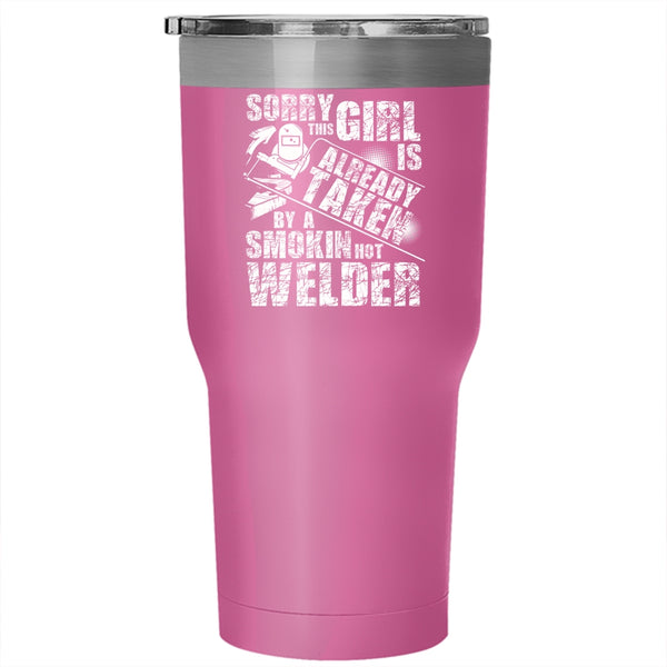 This Girl Is Already Taken By A Hot Welder Tumbler 30 oz Stainless Steel, Cute Welder's Wife Travel Mug