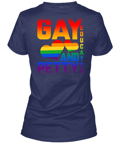 Gay Educated And Petty T Shirt, I Love My Life T Shirt