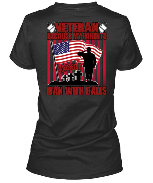 My Parents Raised A Man With Balls T Shirt, Being A Veteran T Shirt