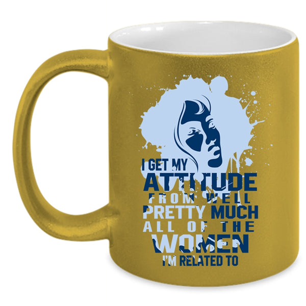 Cool Gift For My Wife Coffee Mug, I Get My Attitude Accent Mug