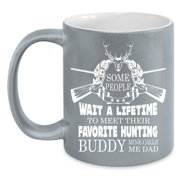 My Favorite Hunting Buddy Coffee Mug, Mine Calls Me Dad Coffee Cup