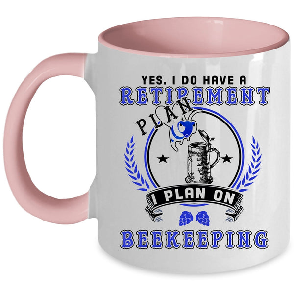 I Plan On Beekeepping Coffee Mug, I Do Have A Retirement Plan Accent Mug