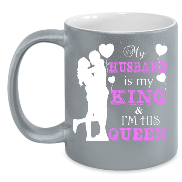 My Husband Is My King Coffee Mug, I'm His Queen Coffee Cup