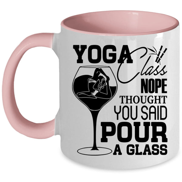 You Said Pour A Glass Coffee Mug, Yoga Class Nope Thought Accent Mug
