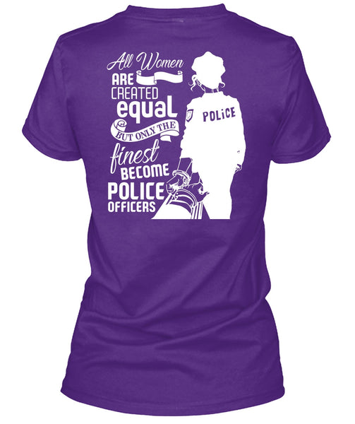 All Women Are Created Equal T Shirt, Become Police Officer T Shirt