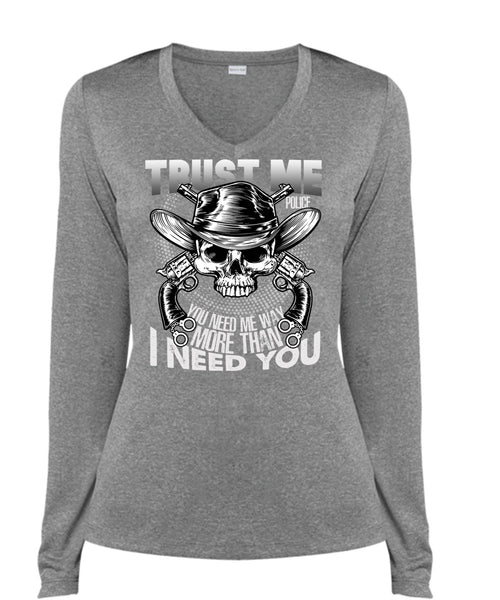 Trust Me Police T Shirt, I Need You T Shirt, Cool Shirt (Ladies LS Heather V-Neck)