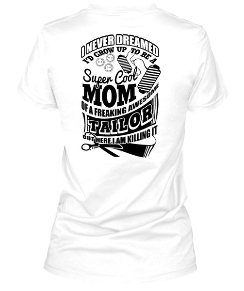 I'd Grow Up To Be A Cool Mom T Shirt, I Love Tailor T Shirt