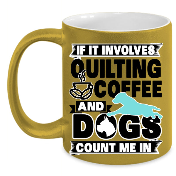 Funny Dog Lover Coffee Mug, Quilting Coffee And Dogs Accent Mug