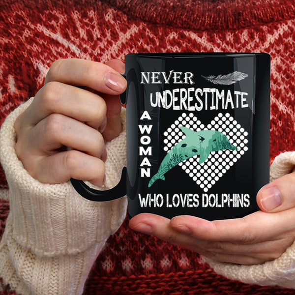 Never Underestimate A Woman Loves Dolphins Coffee Mug, Cute Girls Coffee Cup