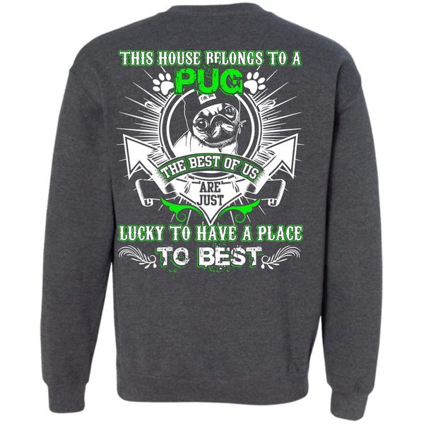 Lucky To Have A Place T Shirt, I Love Pug Sweatshirt