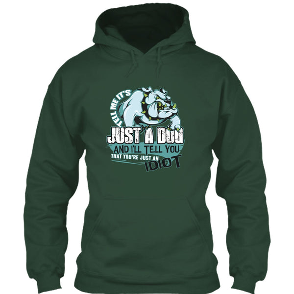 Tell Me It's Juts A Dog T Shirt, You're Just An Idiot T Shirt