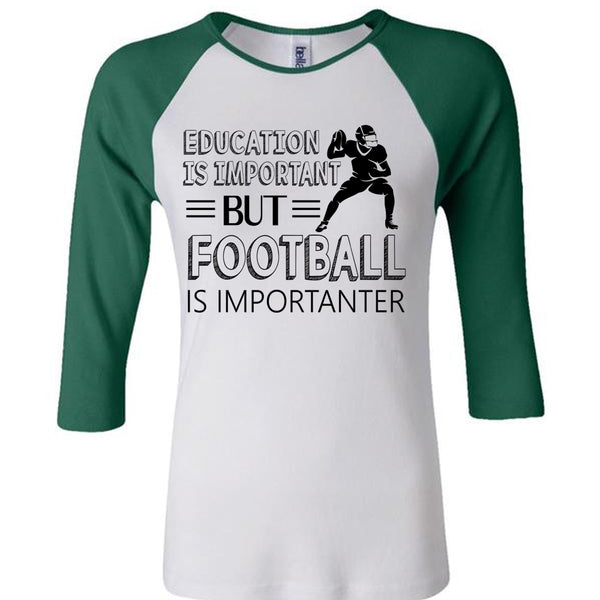 Education Is Important But Football Is Importanter T Shirt, Favorite T Shirt