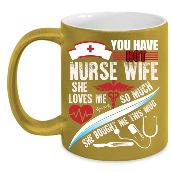You Have Hot Nurse Wife Coffee Mug, Beautiful Wife Coffee Cup