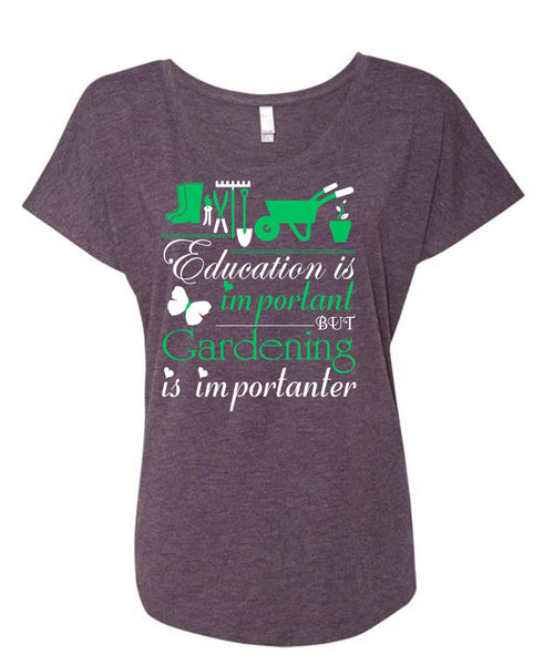 Education Is Important But Gardening Is Importanter T Shirt, I Love Gardening T Shirt, Cool Shirt (Ladies' Triblend Dolman Sleeve)