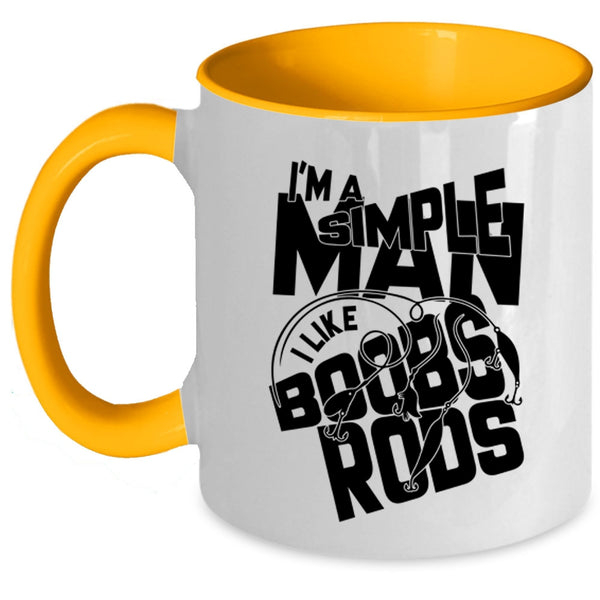 I Like Boobs Rods Coffee Mug, I'm A Simple Man Accent Mug
