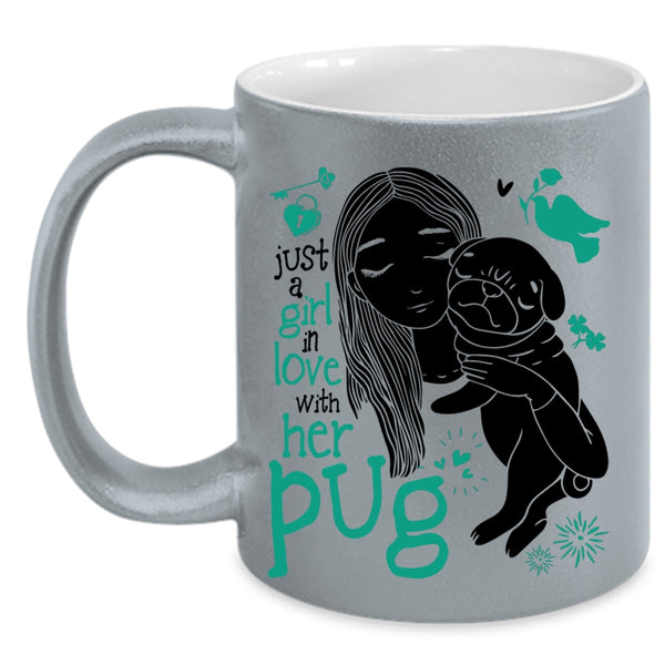 Cute Girls Coffee Mug, Just A Girl In Love With Her Pug Accent Mug