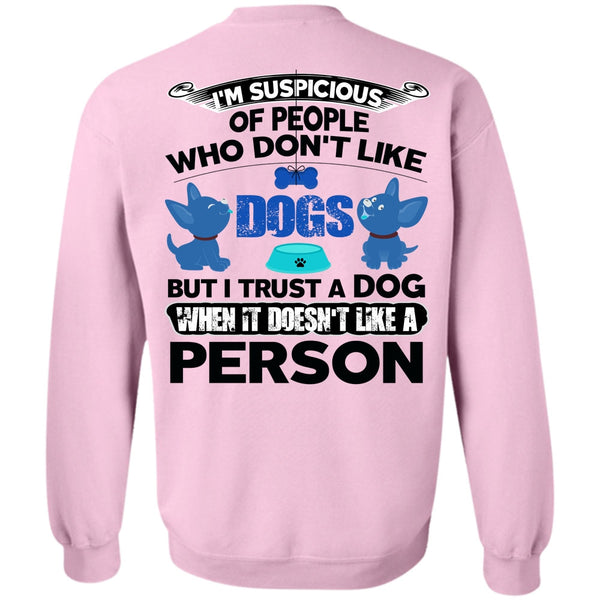 I Love My Dog T Shirt, I Trust A Dog Sweatshirt