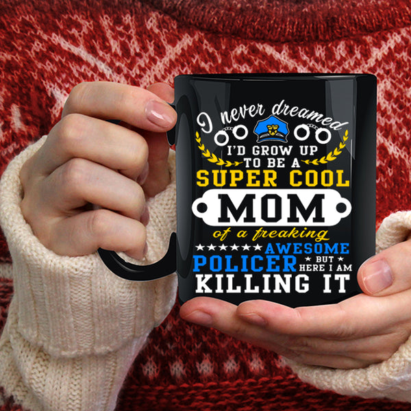I'd Grow Up To Be A Cool Mom Coffee Mug, Awesome Policer Coffee Cup