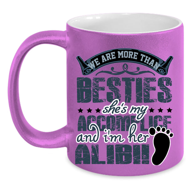 She's My Accomplice Coffee Mug, We Are More Than Besties Accent Mug