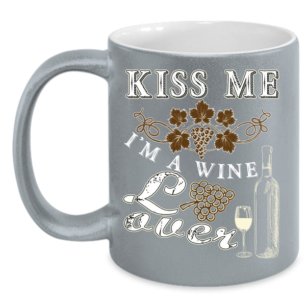 Kiss Me Coffee Mug, I'm A Wine Lover Coffee Cup