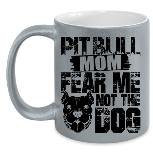 Fear Me Not The Dog Coffee Mug, Pitbull Mom Accent Mug