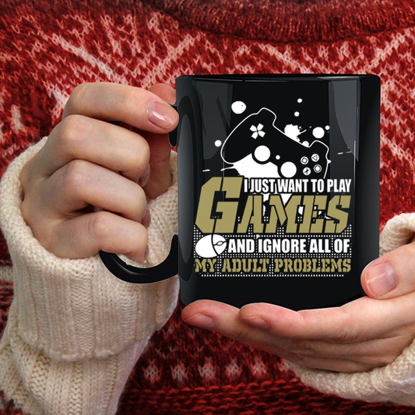 I Just Want To Play Games Coffee Mug, Funny Playing Games Coffee Cup