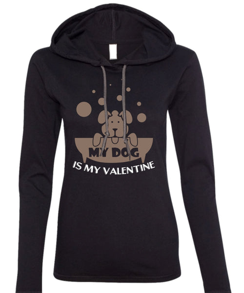 My Dog Is My Valentine T Shirt, My Favorite T Shirt (Anvil Ladies Ringspun Hooded)