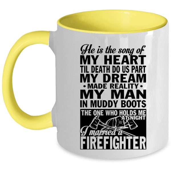 I Married A Firefighter Coffee Mug, He Is The Song Of My Heart Accent Mug