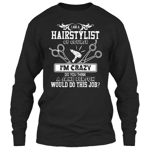 I'm A Hairstylist T Shirt, I'm Crazy T Shirt