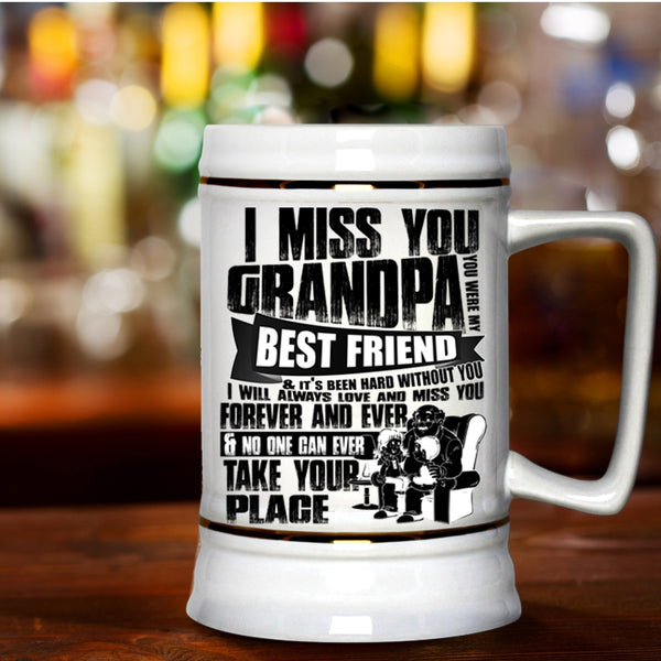 You Were My Best Friend Beer Stein 22oz, I Miss You Grandpa Beer Mug