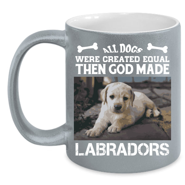 All Dogs Were Created Equal Cup, God Made Labradors Mug