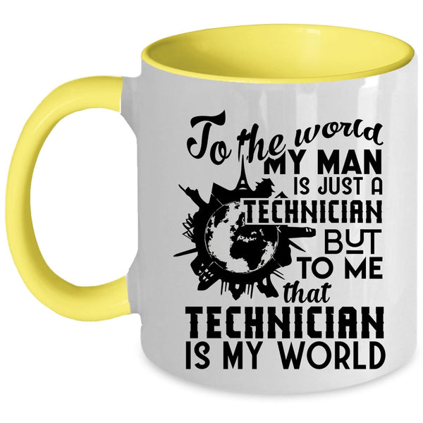 To Me That Technician Is My World Coffee Mug, My Man Is Just A Technician Accent Mug