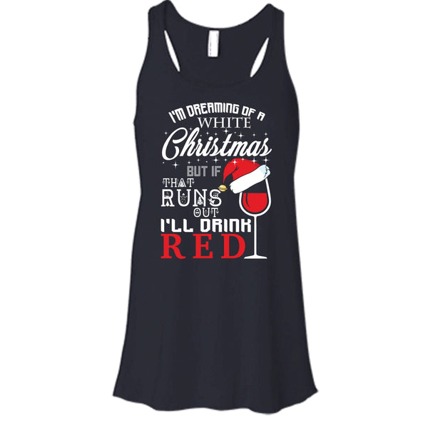 I'm Dreaning Of A White Christmas T Shirt, I'll Drink Red T Shirt, Cool T Shirt