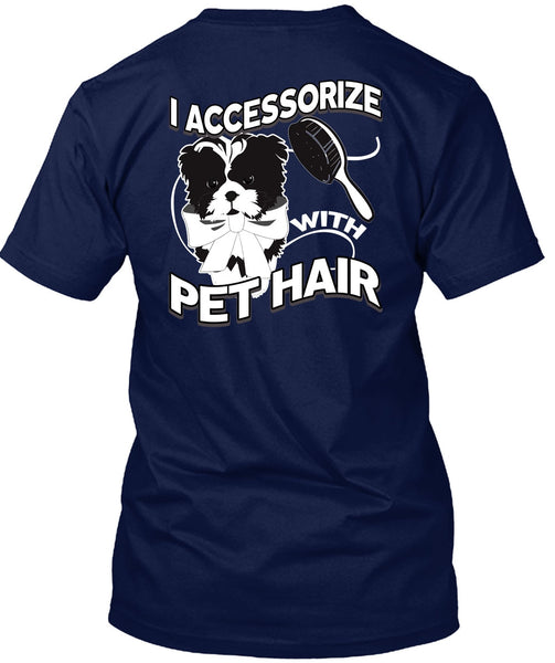 I Accessorize With Pet Hair T Shirt, My Favorite T Shirt