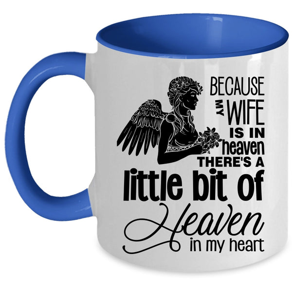 There's A Little Bit Of Heaven In My Heart Coffee Mug, Because My Wife Is In Heaven Accent Mug