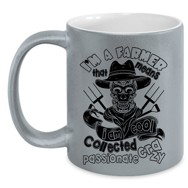 I Am Cool Collected Crazy Coffee Mug, I'm A Farmer Accent Mug