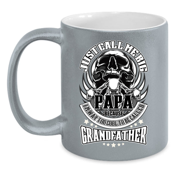 Just Call Me Big Papa Coffee Mug, To Be Called Grandfather Coffee Cup