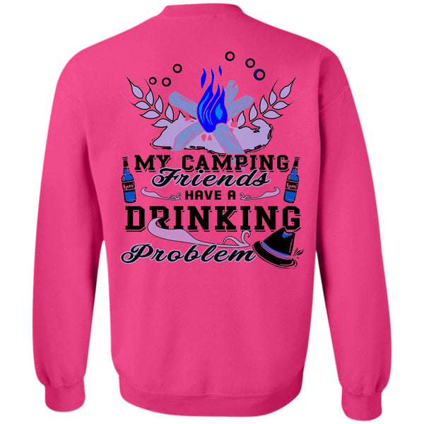 Being A Camper T Shirt, My Camping Friends Have A Drinking Problem Sweatshirt