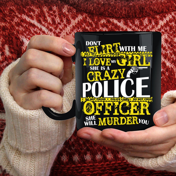 I Love My Girl Coffee Mug, She Is A Crazy Police Officer Coffee Cup