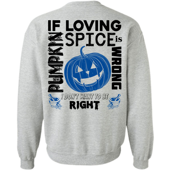 Wait For Halloween T Shirt, If Pumpkin Loving Spice Is Wrong Sweatshirt