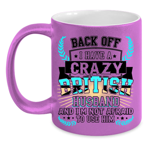 Crazy British Husband Coffee Mug, I Have A Crazy British Husband Accent Mug