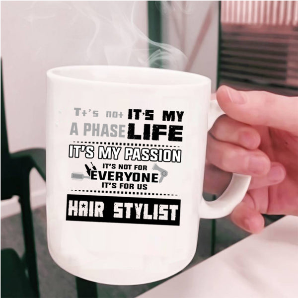 It's For Us Hair Stylist Coffee Mug, It's Not A Phase It's My Life Cup