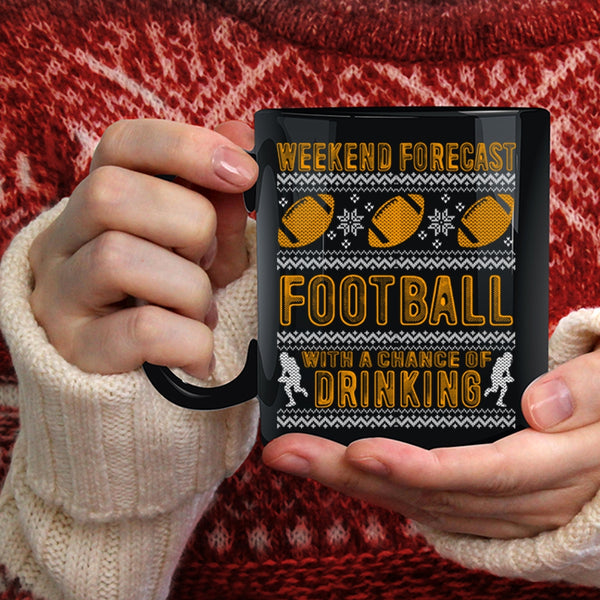 Weekend Forecast Football Coffee Mug, Chance Of Drinking Coffee Cup