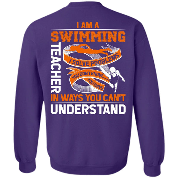 You Can't Understand T Shirt, Being A Swimming Sweatshirt